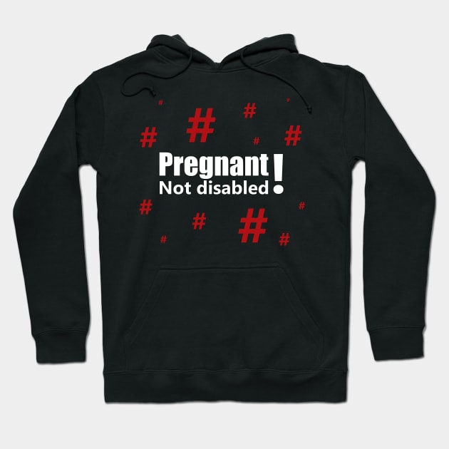 Pregnant, not disabled with red hashtags Hoodie by ownedandloved